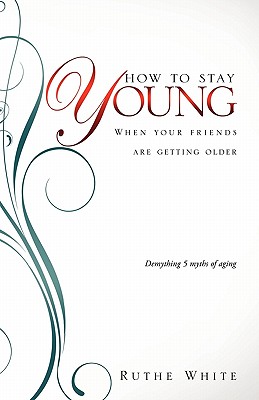 How to Stay Young - White, Ruthe