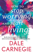 How to Stop Worrying and Start Living