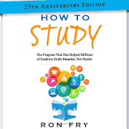 How to Study 25th Anniversary Edition: The Program That Has Helped Millions of Students Study Smarter, Not Harder