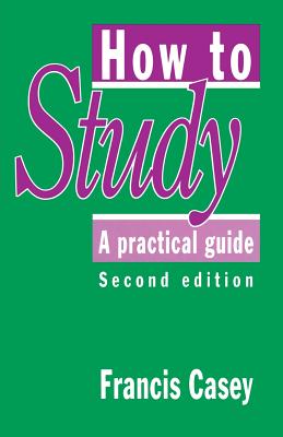How to Study: A Practical Guide - Casey, Francis