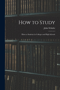 How to Study: Hints to Students in Colleges and High Schools