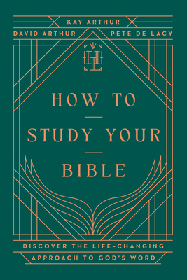 How to Study Your Bible - Arthur, Kay, and Arthur, David, and de Lacy, Pete