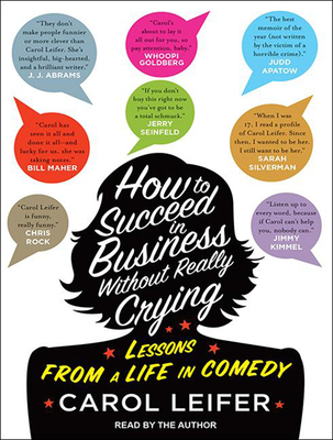 How to Succeed in Business Without Really Crying - Leifer, Carol (Read by)