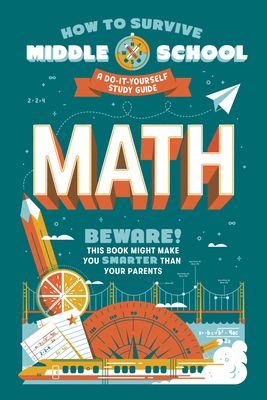 How to Survive Middle School: Math: A Do-It-Yourself Study Guide - Ortiz, Concetta, and Fazio, Matt, and Tucker, Dan (Editor)