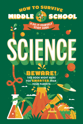 How to Survive Middle School: Science: A Do-It-Yourself Study Guide - Ross, Rachel, and Ter-Mikaelian, Maria, and Tucker, Dan (Editor)