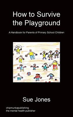 How To Survive The Playground - Jones, Sue, Mrs., RGN