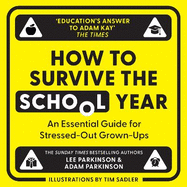 How to Survive the School Year: An Essential Guide for Stressed-out Grown-Ups
