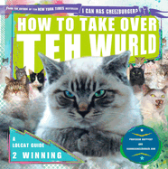 How to Take Over Teh Wurld: A Lolcat Guide 2 Winning