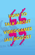 How to Talk about Videogames: Volume 47