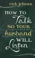 How to Talk So Your Husband Will Listen