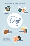How To Talk To Guys: Everything you need to cover in the first four dates