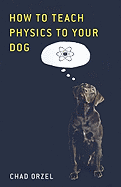 How to Teach Physics to Your Dog