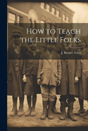 How to Teach the Little Folks