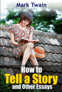 How to Tell a Story: And Other Essays