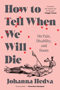 How to Tell When We Will Die: On Pain, Disability, and Doom