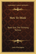 How To Think: Book One, The Thinking Technic