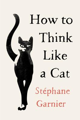 How to Think Like a Cat - Garnier, Stephane
