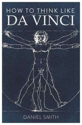 How to Think Like da Vinci - Smith, Daniel