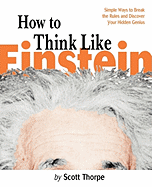 How to Think Like Einstein: Simple Ways to Solve Impossible Problems