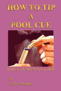 "How To Tip a Pool Cue": The Laymen's Guide