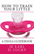 How to Train Your Little: A DD/Lg Guidebook