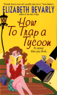 How to Trap a Tycoon - Bevarly, Elizabeth