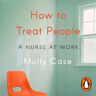 How to Treat People: A Nurse at Work