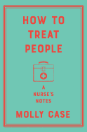 How to Treat People: A Nurse's Notes