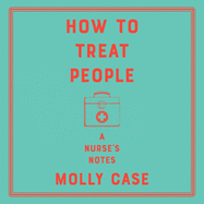 How to Treat People: A Nurse's Notes