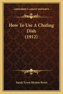 How to Use a Chafing Dish (1912)