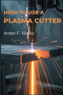 How to Use a Plasma Cutter: A Practical Guide to Setup, Safety, and Precision Cutting