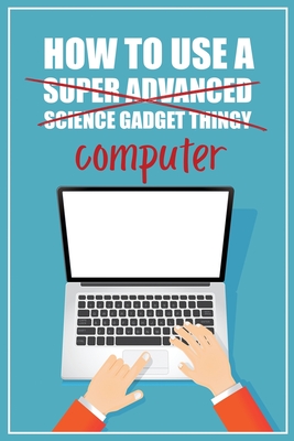 How to Use a (Super Advanced Science Gadget Thingy) Computer: A Funny Step-by-Step Guide for Computer Illiteracy + Password Log Book (Alphabetized) - Press, Funky Monkey