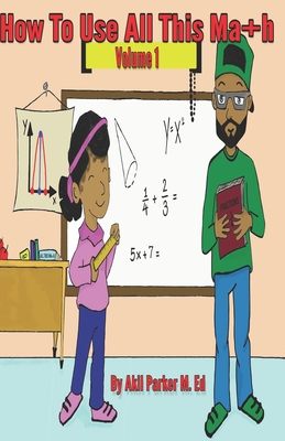 How To Use All This Math, Volume 1 - Parker, Akil