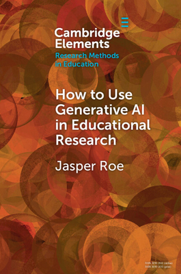 How to Use Generative AI in Educational Research - Roe, Jasper