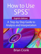 How to Use IBM SPSS Statistics: A Step-By-Step Guide to Analysis and Interpretation