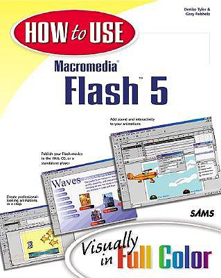How to Use Macromedia Flash 5 - Tyler, Denise, and Rebholz, Gary