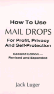 How to Use Mail Drops for Profit, Privacy and Self-Protection - Luger, Jack