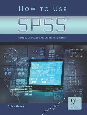 How to Use SPSS�: A Step-By-Step Guide to Analysis and Interpretation - Cronk, Brian C.