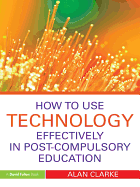 How to Use Technology Effectively in Post-Compulsory Education
