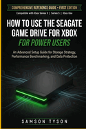 How To Use The Seagate Game Drive For Xbox: An Advanced Setup Guide for Storage Strategy, Performance Benchmarking, and Data Protection