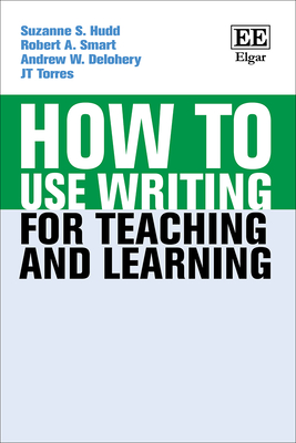 How to Use Writing for Teaching and Learning - Hudd, Suzanne S, and Smart, Robert A, and Delohery, Andrew