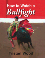 How to Watch a Bullfight