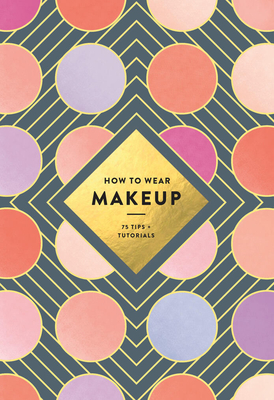 How to Wear Makeup: 75 Tips + Tutorials - Wagoner, MacKenzie, and Illustration USA Inc