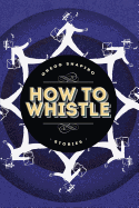 How to Whistle: Stories