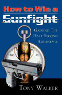 How to Win a Gunfight: Gaining the Half-Second Advantage