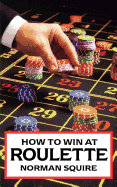 How To Win At Roulette
