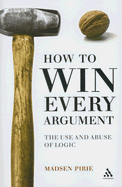 How to Win Every Argument: The Use and Abuse of Logic
