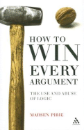 How to Win Every Argument: The Use and Abuse of Logic