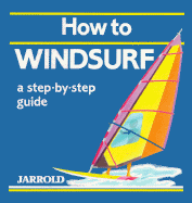 How to Windsurf: A Step-By-Step Guide