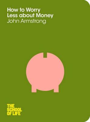 How to Worry Less About Money - Armstrong, John